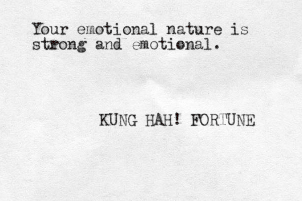 Your emotional nature is strong and emotional. KUNG HAH! FORTUNE 