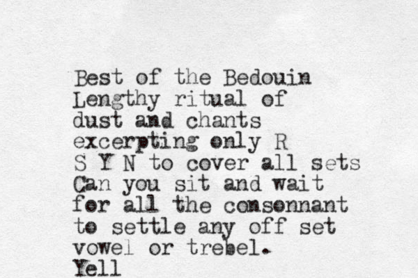 Best of the Bedouin Lengthy ritual of dust and chants excerpting only R S Y N to cover all sets Can you sit and wait for all the consonnant to settle any off set vowel or trebel. Yell 