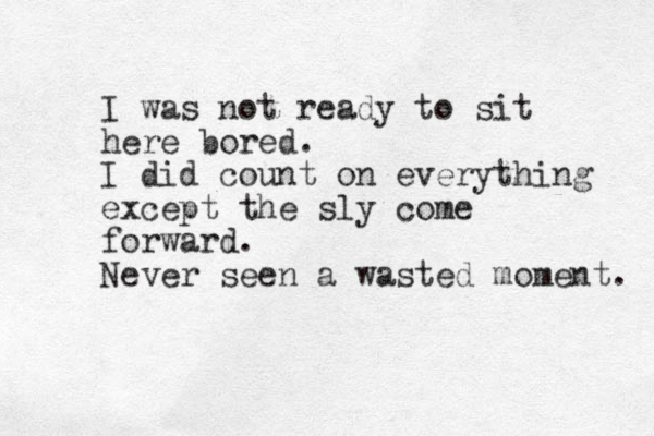 I was not ready to sit here bored. I did count on everything except the sly come forward. Never seen a wasted moment. 