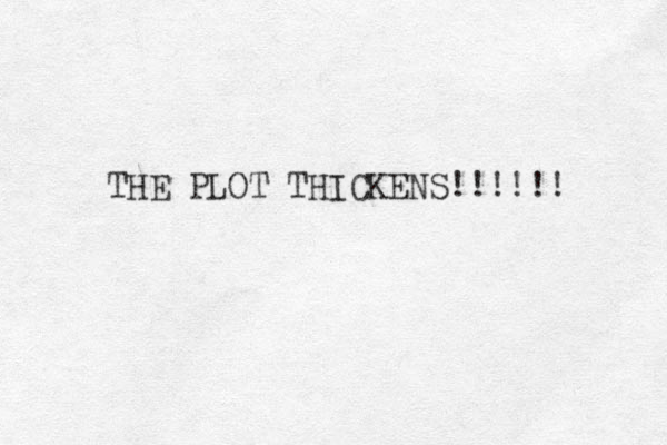 THE PLOT THICKENS!!!!!! 