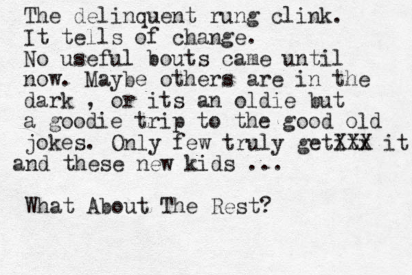 The delinquent rung clink. I t tells of change . No useful bouts came until now. Maybe others are in the dark , or its an oldie but a goodie trip to the good old jokes . Only few truly getitx XXX it and these new kids ... What About The Rest?