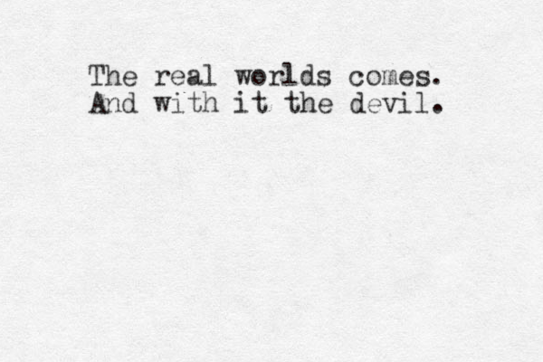 The real worlds comes. And with it the devil.