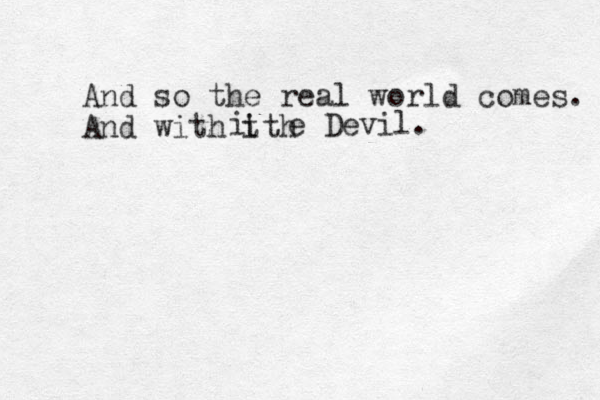 And so the real world comes. And with ith t i e Devil.