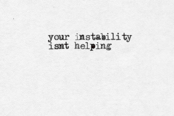 your instability isnt helping p 