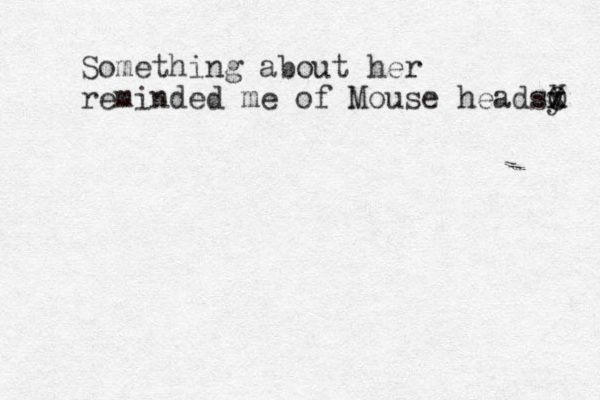 Something about her reminded me of Mouse headsy x X O 