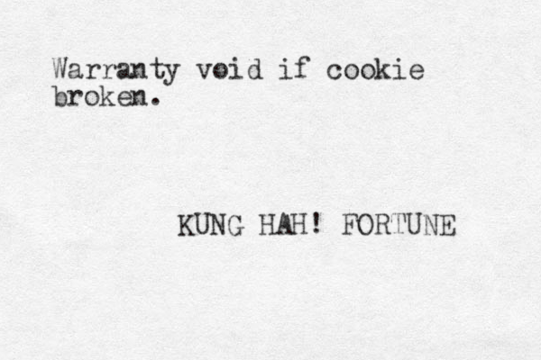 Warranty void if cookie broken. KUNG HAH! FORTUNE 