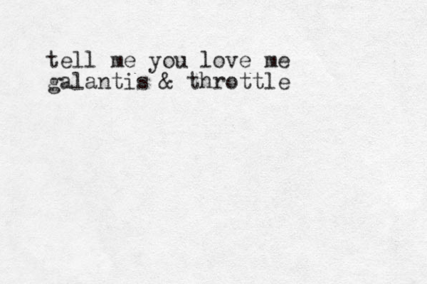 tell me you love me galantis & throttle