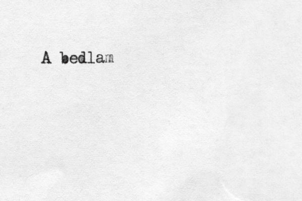 A bedlam