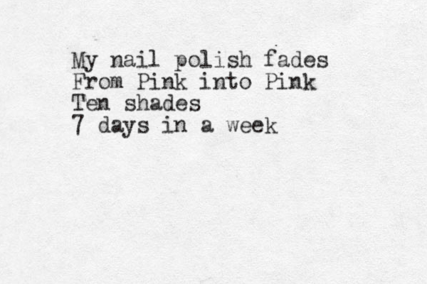 My nail polish fades From Pink into Pink Ten shades 7 days in a week 