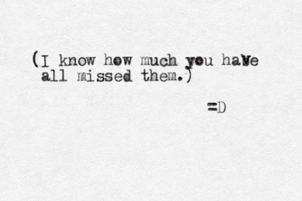 (I know how much you habe all missed them.) v v =D 