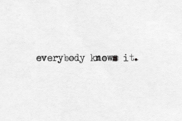 everybody knows it. 