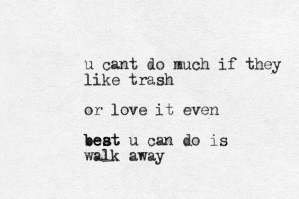 u cant do much if they like trash or love it even beat s s best u can do is walk away