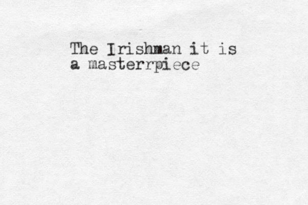 The Irishman it is a masterrpiece 