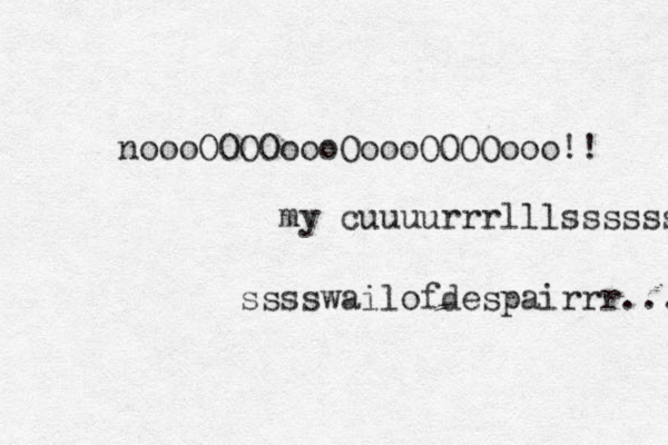 noooOOOOoooOoooOOOOooo!! my cuuuurrrlllssssss sssswailofdespairrr... 