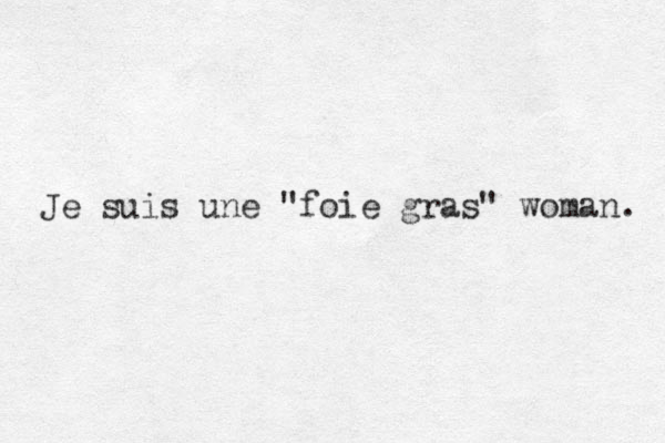 Je suis une "foie gras" woman. 