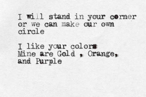 I will stand in your corner or we can make our own circle I like your colors Mine are Gold , Orange, and Purple