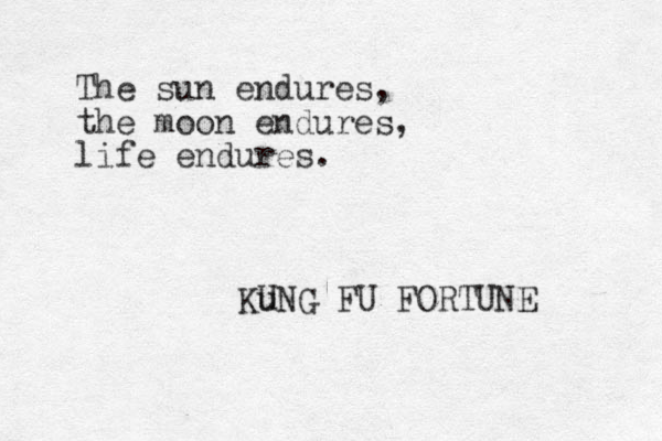 The sun endures, the moon endures, life endures. Ku UNG FU FORTUNE 