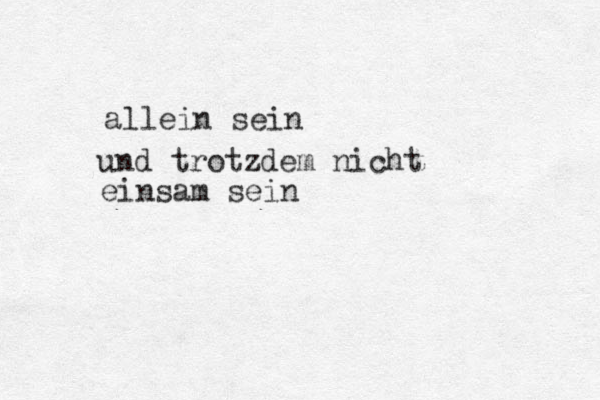allein sein und trotzdem nicht einsam sein 