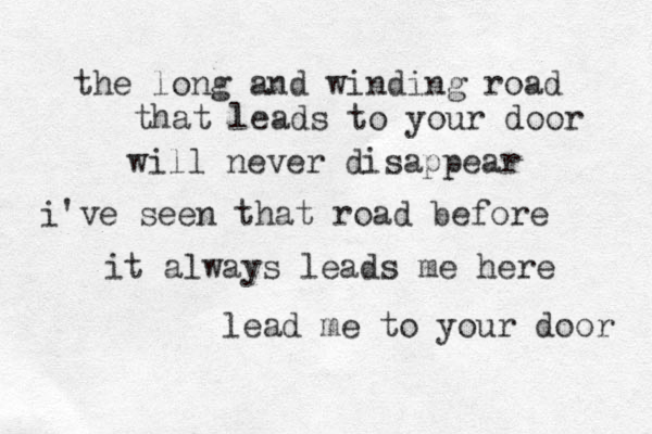 the long and winding road that leads to your door will never disappear i've seen that road before it always leads me here lead me to your door 