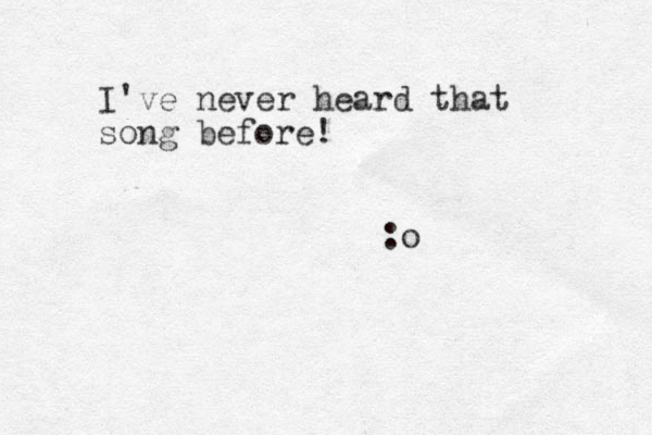 I've never heard that song before! :o