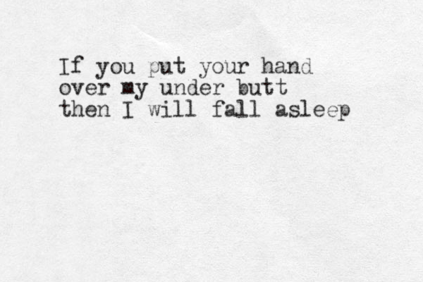 I f you put your hand over my under butt then I will fall asleep
