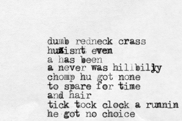 dumb redneck crass hunisnt even a has been xzua never was hillbily l l ly chomp hu got none to spare for time and hair tick tock clock a runnin he got no choice