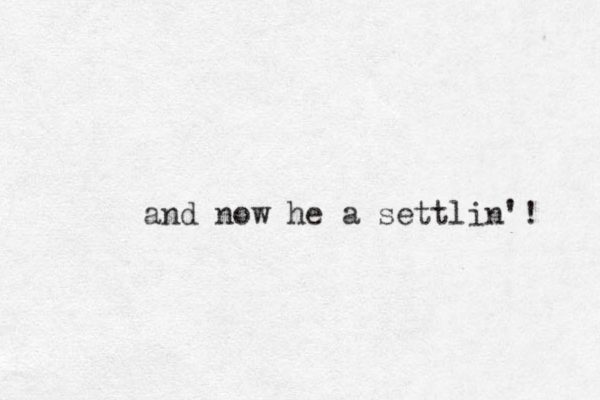 and now he a settlin'! 