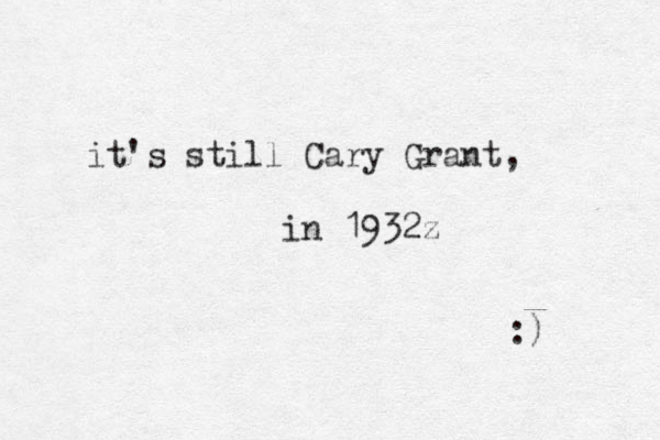 it's still Cary Grant, in 1932z :) 
