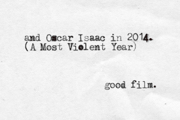 and Oscar Isaac in 2014. (A Most Violent Year) good film. 