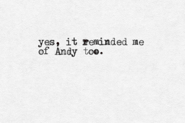 yes, it reminded me of Andy too. 