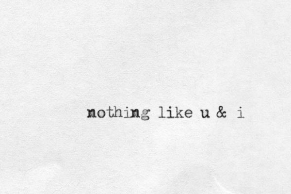 nothing like u & i 