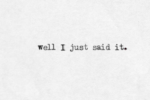 well I just said it. i 