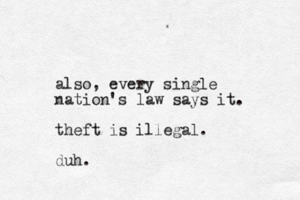 also, every single nation's law says it. theft is illegal. duh.