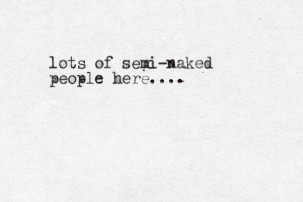 lots of semi-naked people here....