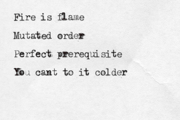 Fire is flame Mutated order Perfect prerequisite You cant to it colder