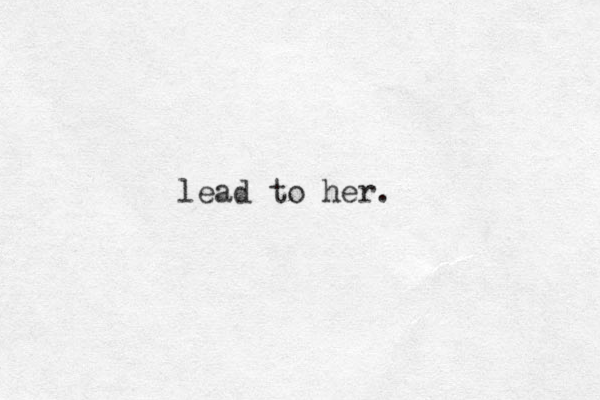 lead to her.