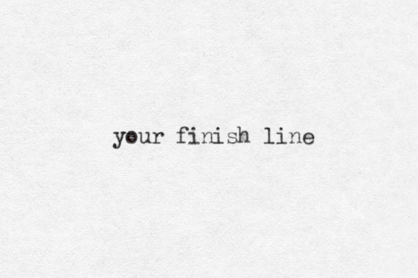 your finish line