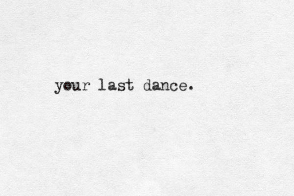 your last dance.