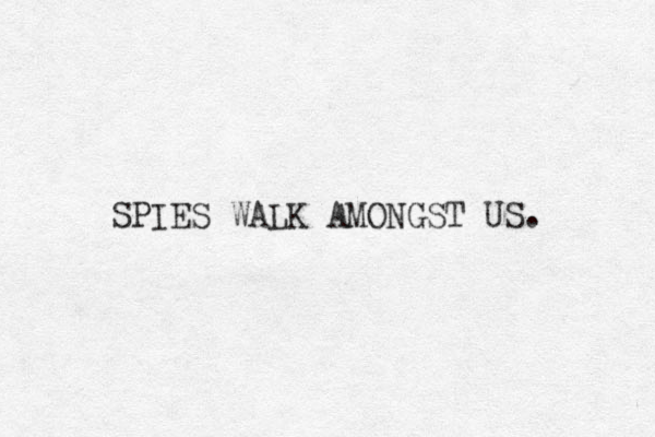 SPIES WALK AMONGST US. 