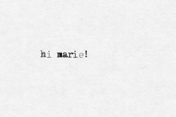 hi marie!