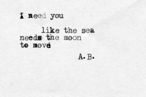I i . need you like the sea needs the moon to movd e ee A.B.