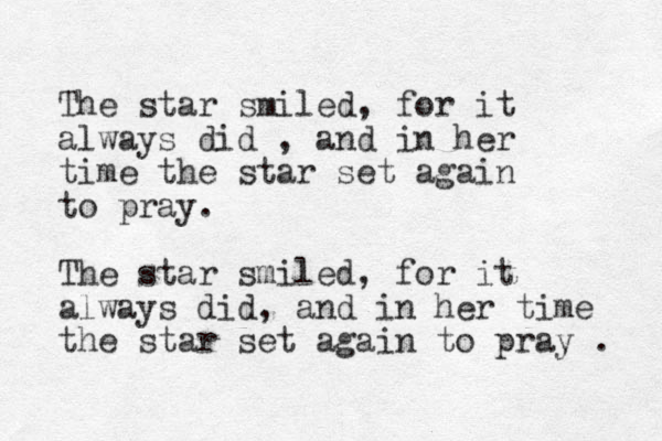 The star smiled, for it always did , and in her time the star set again to pray. The star smiled, for it always did, and in her time the star set again to pray . 