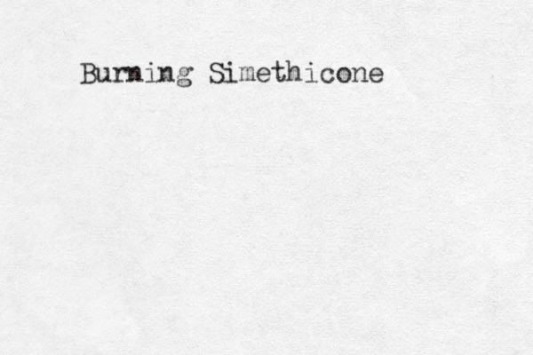 Burning Simethicone