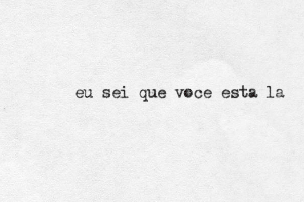 eu sei que voce esta la 