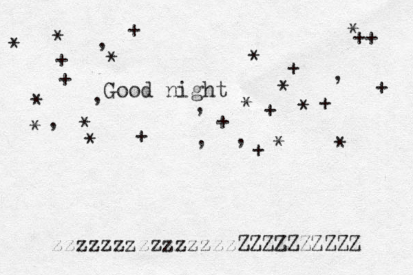 Good night * * * * * * * + + + + ++ + + + * * * + * * * + , , , , , , * , + zzzzzzzzzzzzzzzZZZZZZZZZZ 
