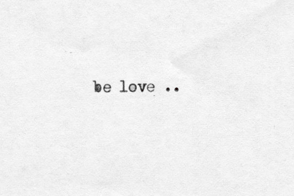be love .. 