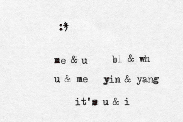 me & u u & me bl & wh yin & yang it's u & i :) *