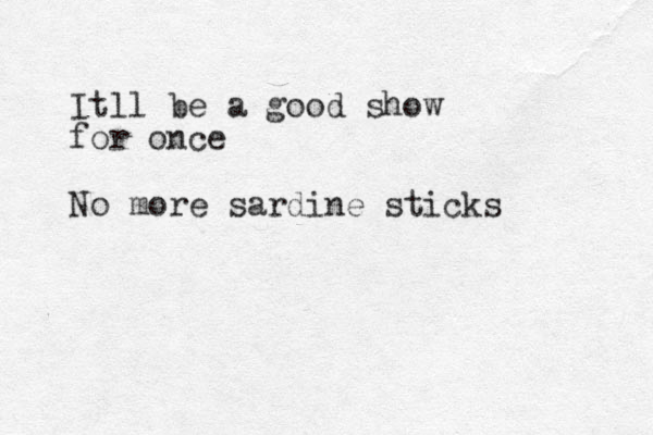 Itll be a good show for once No more sardine sticks