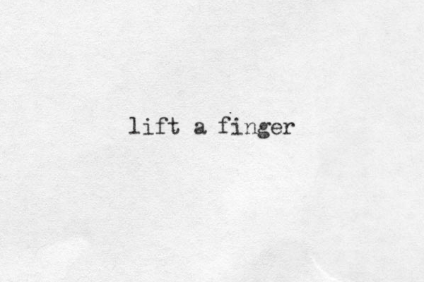lift a finger 