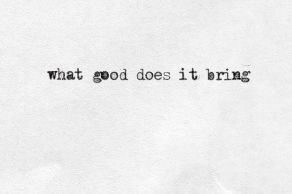 what good does it bring 